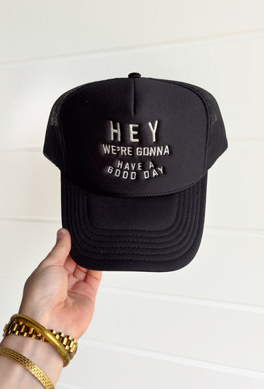 Charlie Southern: Good Day Trucker Hat, Black trucker hat with white embroidery on the front "Hey we're gonna have a good day"