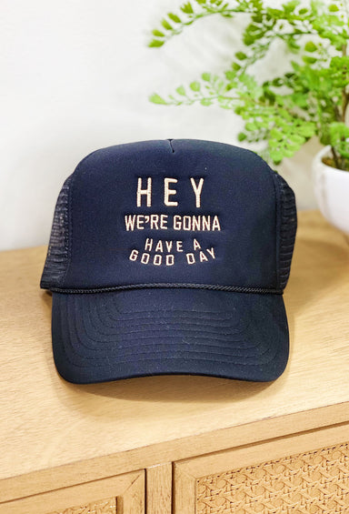 Charlie Southern: Good Day Trucker Hat, black trucker hat with "hey were gunna have a good day embroidered on the front 